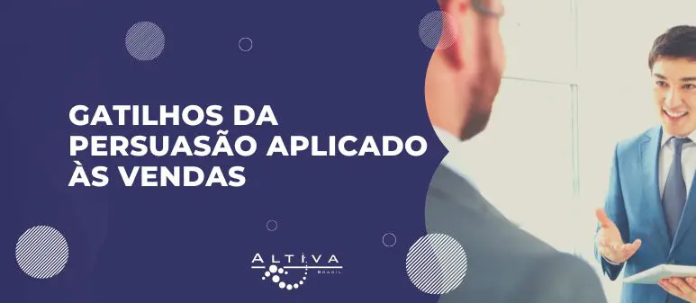 GATILHOS DA PERSUASÃO APLICADO ÀS VENDAS